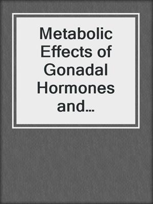 Metabolic Effects of Gonadal Hormones and Contraceptive Steroids