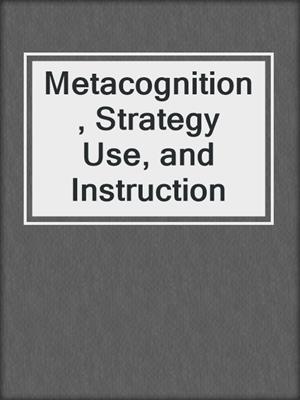 Metacognition, Strategy Use, and Instruction