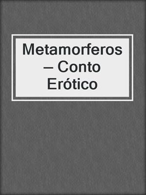 cover image of Metamorferos — Conto Erótico