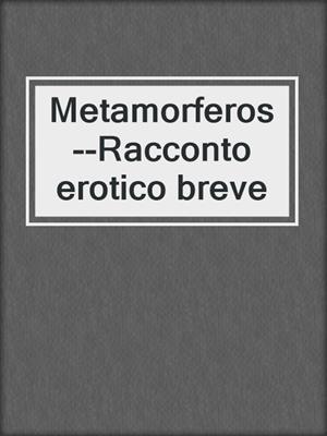 cover image of Metamorferos--Racconto erotico breve