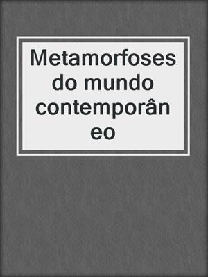 cover image of Metamorfoses do mundo contemporâneo