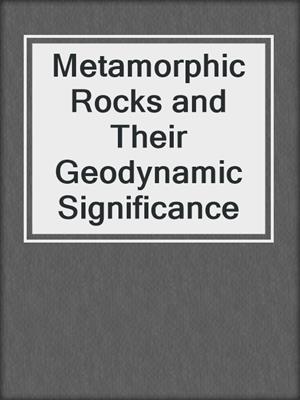 Metamorphic Rocks and Their Geodynamic Significance