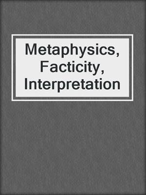Metaphysics, Facticity, Interpretation
