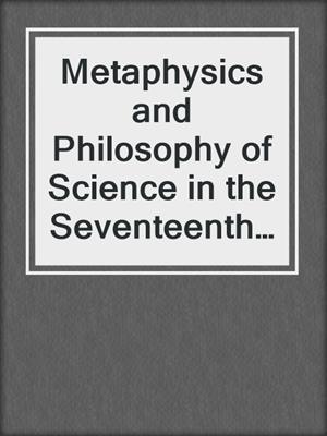 Metaphysics and Philosophy of Science in the Seventeenth and Eighteenth Centuries
