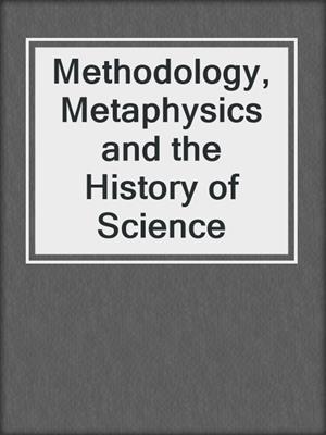 Methodology, Metaphysics and the History of Science