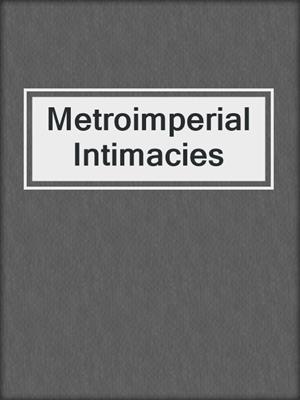 cover image of Metroimperial Intimacies