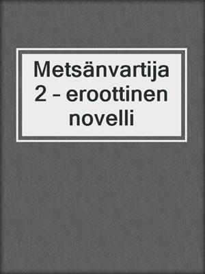 cover image of Metsänvartija 2 – eroottinen novelli