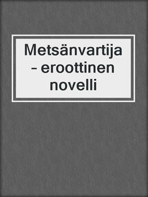 cover image of Metsänvartija – eroottinen novelli