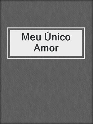 cover image of Meu Único Amor