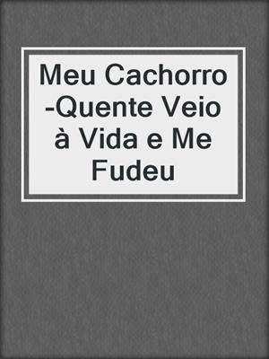 cover image of Meu Cachorro-Quente Veio à Vida e Me Fudeu