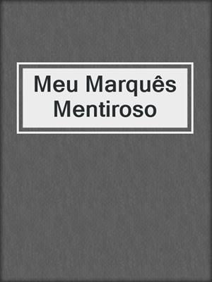 cover image of Meu Marquês Mentiroso