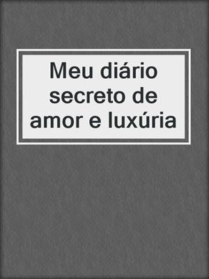 cover image of Meu diário secreto de amor e luxúria