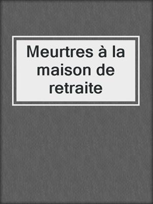 cover image of Meurtres à la maison de retraite
