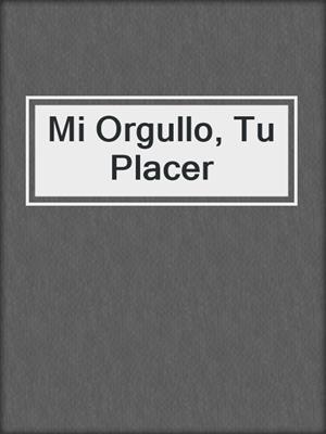 cover image of Mi Orgullo, Tu Placer