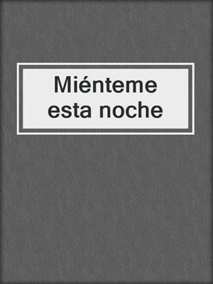cover image of Miénteme esta noche