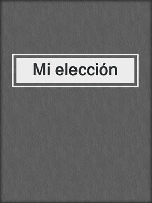 cover image of Mi elección