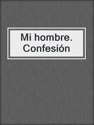 Mi hombre. Confesión