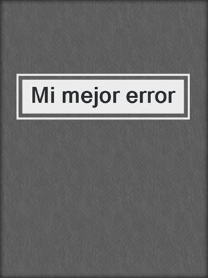cover image of Mi mejor error