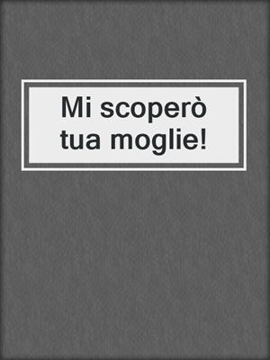 cover image of Mi scoperò tua moglie!