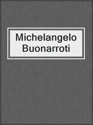 Michelangelo Buonarroti