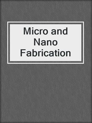 Micro and Nano Fabrication