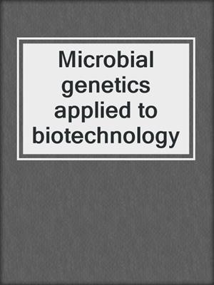 Microbial genetics applied to biotechnology