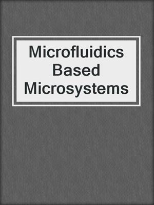 Microfluidics Based Microsystems