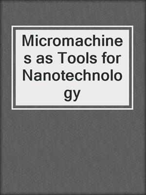 Micromachines as Tools for Nanotechnology