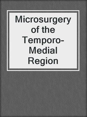 Microsurgery of the Temporo-Medial Region