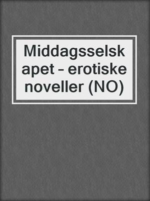 cover image of Middagsselskapet – erotiske noveller (NO)