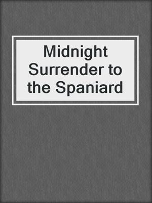 cover image of Midnight Surrender to the Spaniard