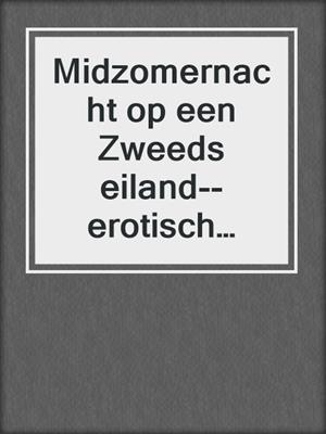 cover image of Midzomernacht op een Zweeds eiland--erotisch verhaal