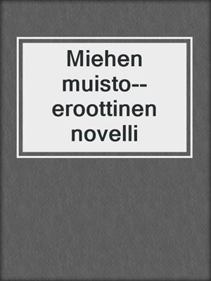 cover image of Miehen muisto--eroottinen novelli