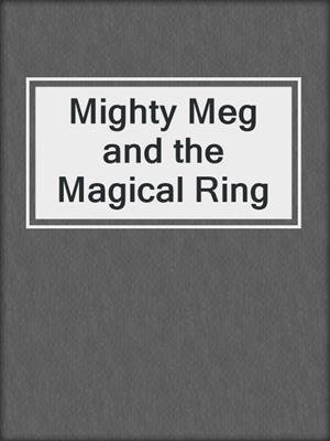 Mighty Meg and the Magical Ring