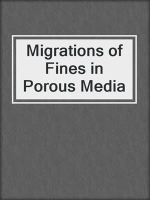 Migrations of Fines in Porous Media