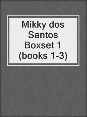 Mikky dos Santos Boxset 1 (books 1-3)