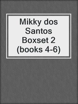 Mikky dos Santos Boxset 2 (books 4-6)