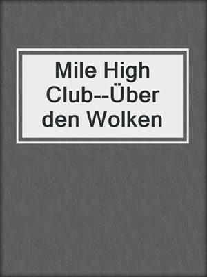 cover image of Mile High Club--Über den Wolken