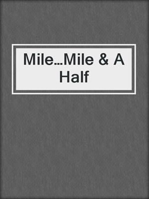 cover image of Mile…Mile & A Half