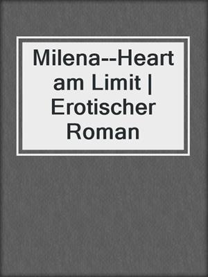 cover image of Milena--Heart am Limit | Erotischer Roman