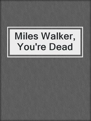 cover image of Miles Walker, You're Dead
