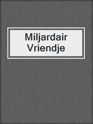 cover image of Miljardair Vriendje