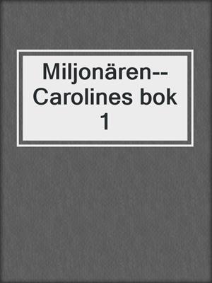 cover image of Miljonären--Carolines bok 1