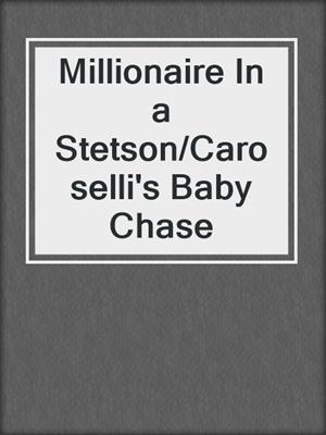Millionaire In a Stetson/Caroselli's Baby Chase