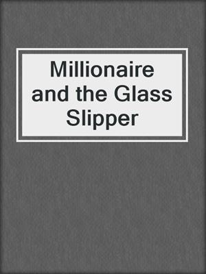 Millionaire and the Glass Slipper