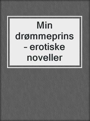 cover image of Min drømmeprins – erotiske noveller