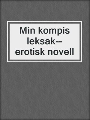 cover image of Min kompis leksak--erotisk novell
