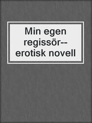Min egen regissör--erotisk novell
