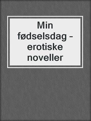 cover image of Min fødselsdag – erotiske noveller