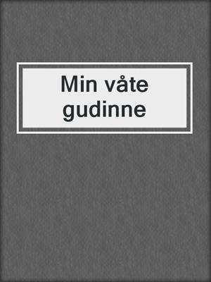 cover image of Min våte gudinne